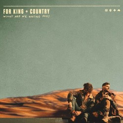 WHAT ARE WE WAITING FOR? - FOR KING AND COUNTRY - 194646506429