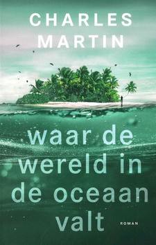 WAAR DE WERELD IN DE OCEAAN VALT - MARTIN, CHARLES - 9789029729888