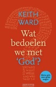 WAT BEDOELEN WE MET 'GOD'? - WARD, KEITH - 9789033801570